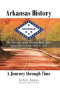 Arkansas History: A Journey through Time: The Growth of the Twenty-Fifth State of the Union from 1833 to 1957 - Hardcover