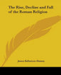 The Rise, Decline and Fall of the Roman Religion - Paperback