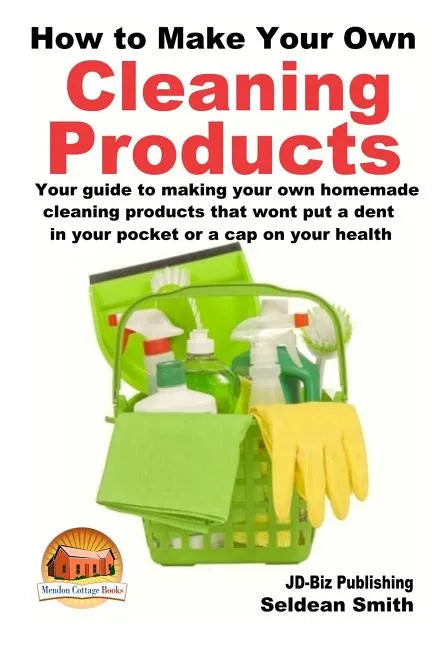 How to Make Your Own Cleaning Products - Paperback
