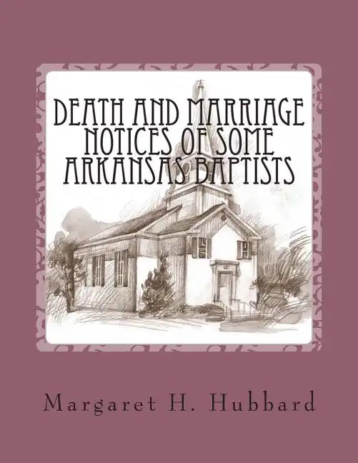 Death and Marriage Notices of Some Arkansas Baptists - Paperback