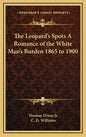 The Leopard's Spots a Romance of the White Man's Burden 1865 to 1900 - Hardcover