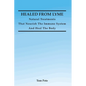 Healed From Lyme: Natural Treatments That Nourish The Immune System And Heal The Body - Paperback