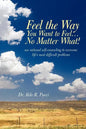 Feel the Way You Want to Feel ... No Matter What! - Paperback