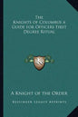 The Knights of Columbus a Guide for Officers First Degree Ritual - Paperback