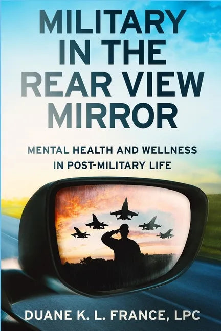 Military in the Rear View Mirror: Mental Health and Wellness in Post-Military Life - Paperback