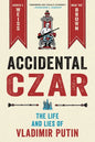 Accidental Czar: The Life and Lies of Vladimir Putin - Hardcover