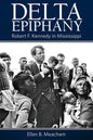 Delta Epiphany: Robert F. Kennedy in Mississippi - Paperback