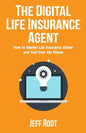 The Digital Life Insurance Agent: How to Market Life Insurance Online and Sell Over the Phone - Paperback