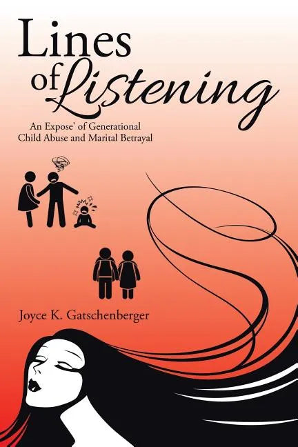 Lines of Listening: An Expose' of Generational Child Abuse and Marital Betrayal - Paperback