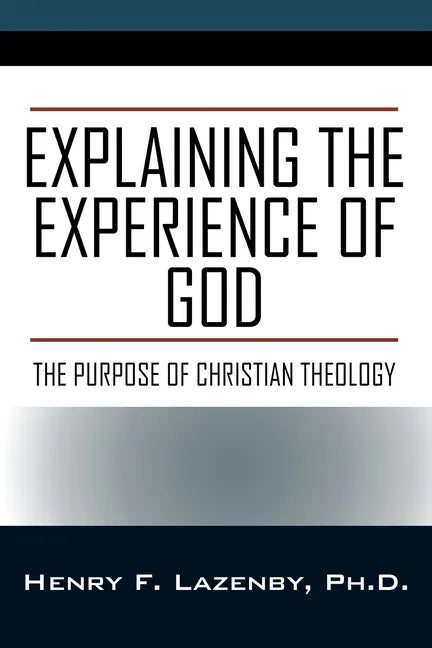 Explaining the Experience of God: The Purpose of Christian Theology - Paperback