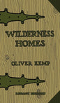 Wilderness Homes (Legacy Edition): A Classic Manual On Log Cabin Lifestyle, Construction, And Furnishing - Hardcover