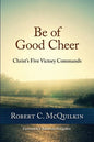 Be of Good Cheer: Christ's Five Victory Commands - Paperback