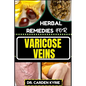 Herbal Remedies for Varicose Veins: Empower Your Veins Naturally With Herbal Medicine For Holistic Wellness, Effective Relief And Vibrant Health - Paperback