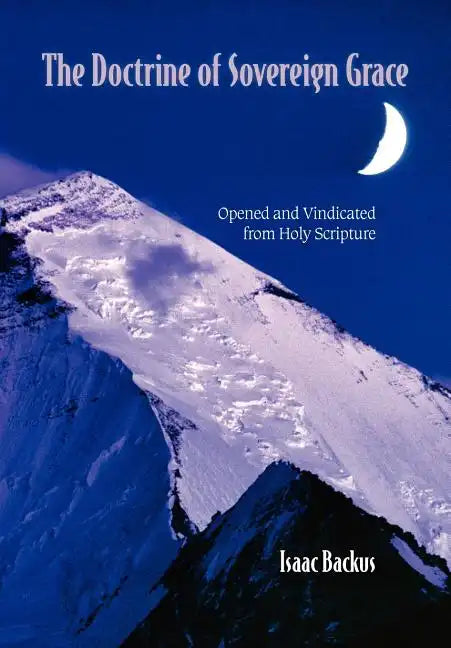 The Doctrine of Sovereign Grace: Opened & Vindicated from Holy Scripture - Paperback