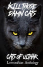 Kill Those Damn Cats - Cats of Ulthar Lovecraftian Anthology - Paperback
