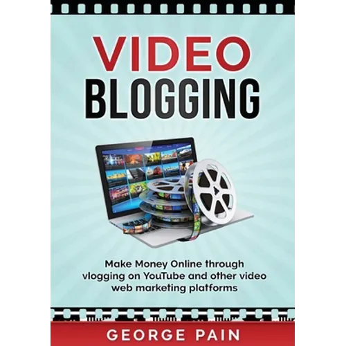 Video Blogging: Make Money Online through vlogging on YouTube and other video web marketing platforms - Paperback