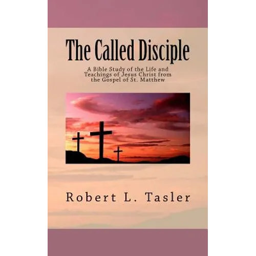 The Called Disciple: A Bible Study of the Life and Teachings of Jesus Christ from the Gospel of St. Matthew - Paperback