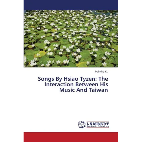 Songs By Hsiao Tyzen: The Interaction Between His Music And Taiwan - Paperback