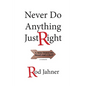 Never Do Anything Just Right: A Mile Down the Road and a Half - Paperback
