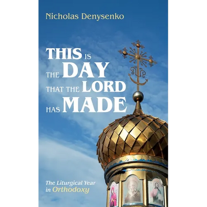 This Is the Day That the Lord Has Made: The Liturgical Year in Orthodoxy - Paperback