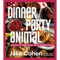 Dinner Party Animal: Recipes to Make Every Day a Celebration - Hardcover
