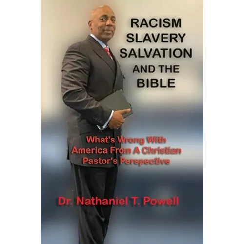 Racism, Slavery, Salvation and the Bible: What's Wrong with America From A Christian Pastor's Perspective - Paperback