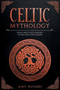 Celtic Mythology: Learn About Celtic History, Myths, Gods, and Legends - Paperback