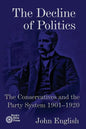The Decline of Politics: The Conservatives and the Party System, 1901-1920 - Paperback