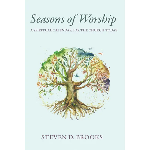 Seasons of Worship: A Spiritual Calendar for the Church Today - Hardcover