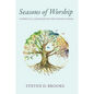 Seasons of Worship: A Spiritual Calendar for the Church Today - Hardcover