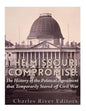 The Missouri Compromise: The History of the Political Agreement that Temporarily Staved Off Civil War - Paperback