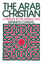 The Arab Christian: A History in the Middle East - Paperback