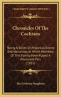 Chronicles Of The Cochrans: Being A Series Of Historical Events And Narratives, In Which Members Of This Family Have Played A Prominent Part (1915 - Hardcover