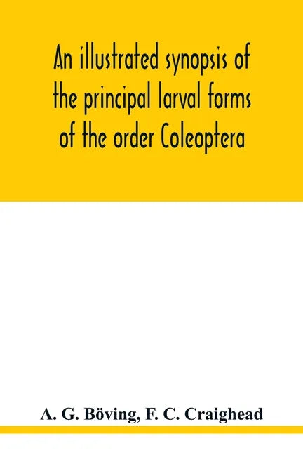 An illustrated synopsis of the principal larval forms of the order Coleoptera - Paperback