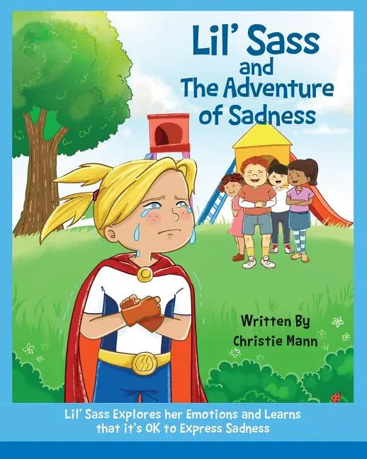 Lil' Sass and The Adventure of Sadness: Lil' Sass Explores her Emotions and Learns that it's OK to Express Sadness - Paperback