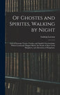 Of Ghostes and Spirites, Walking by Night: and of Straunge Noyses, Crackes, and Sundrie Forewarnings: Which Commonly Happen Before the Death of Men: G - Hardcover