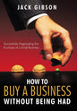 How to Buy a Business Without Being Had: Successfully Negotiating the Purchase of a Small Business - Hardcover
