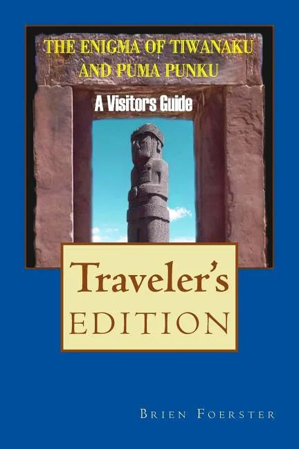 The Enigma Of Tiwanaku And Puma Punku: A Visitor's Guide - Paperback