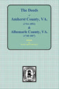 Amherst County, Virginia, 1761-1807, and Albemarle County, Virginia, 1748-1763, the Deeds Of. - Paperback