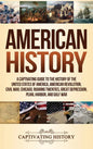 American History: A Captivating Guide to the History of the United States of America, American Revolution, Civil War, Chicago, Roaring Twenties, Great - Hardcover