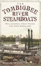 The Tombigbee River Steamboats: Rollodores, Dead Heads and Side-Wheelers - Hardcover