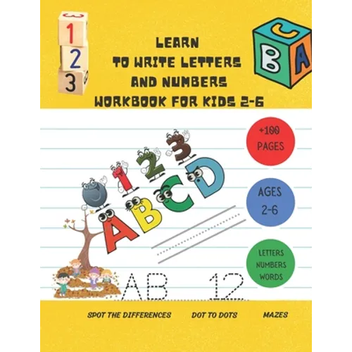 Learn to Write Letters and Numbers Workbook for Kids 2-6: a handwriting practice activity book for kids plus some others activities ( dot to dots, spo - Paperback