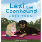 Lexi the Coonhound Does Yoga! - Hardcover