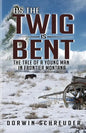 As The Twig is Bent: The Tale Of A Young Man In Frontier Montana - Paperback