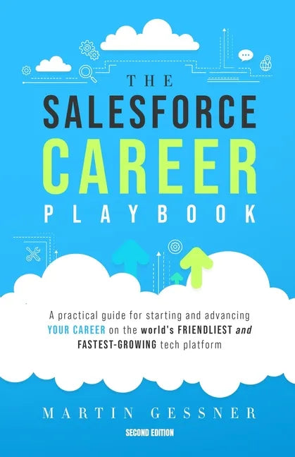 The Salesforce Career Playbook: A Practical Guide for Starting and Advancing Your Career on the World's Friendliest and Fastest-Growing Tech Platform - Paperback