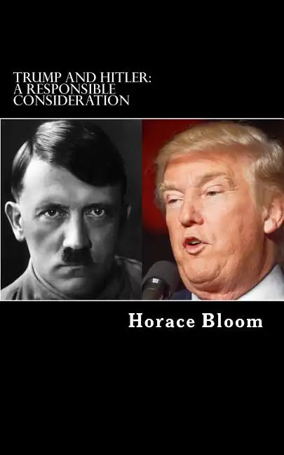 Trump and Hitler: A Responsible Consideration - Paperback