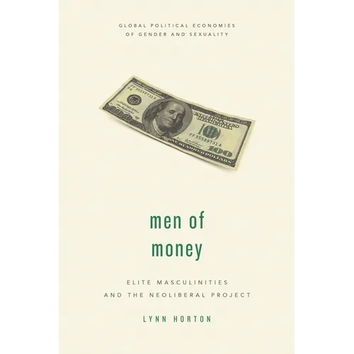 Men of Money: Elite Masculinities and the Neoliberal Project - Paperback