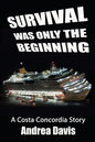 Survival Was Only The Beginning: A Costa Concordia Story - Paperback