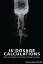 IV Dosage Calculations: Basic to Complex Critical Care IV Dosage Formulas - Paperback