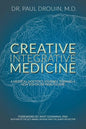 Creative Integrative Medicine: A Medical Doctor's Journey Toward a New Vision for Healthcare - Paperback